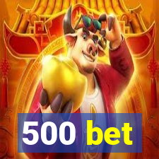 500 bet